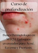 Cargar imagen en el visor de la galería, Curso de profundización: Bases Dermatología en MTCH: Enfoques avanzados para Acné, Eccema y Psoriasis.
